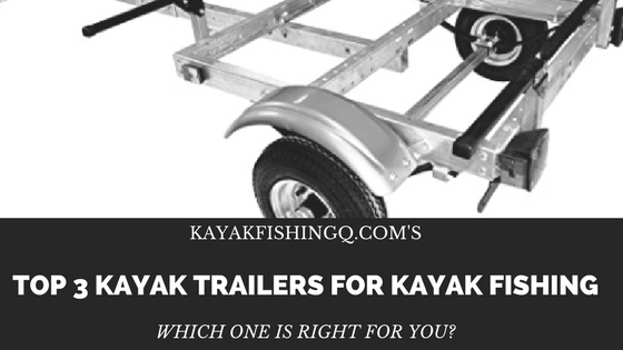 Best Kayak Trailers for Kayak Fishing | The Top 3 List