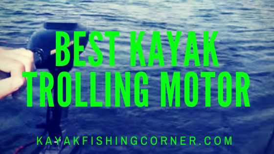 Best Kayak Trolling Motor