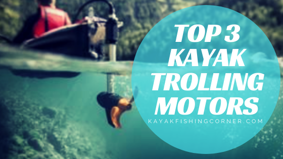 Top 3 Kayak Trolling Motors