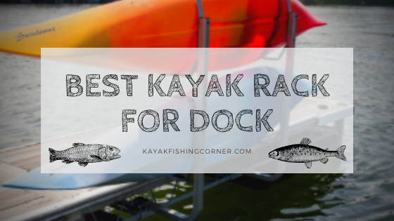 Best Kayak Rack for Dock
